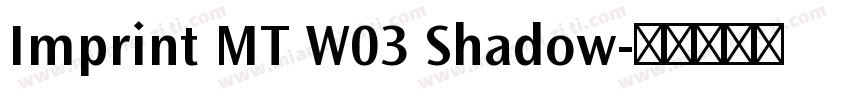 Imprint MT W03 Shadow字体转换